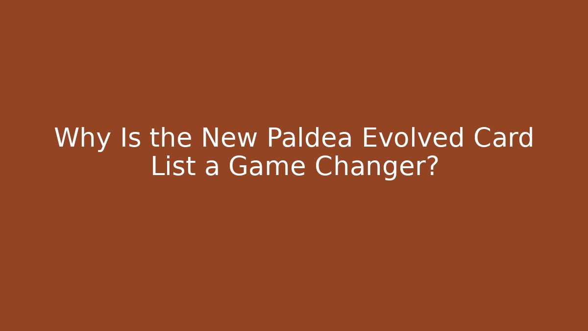 Why Is the New Paldea Evolved Card List a Game Changer? - Create More Assets