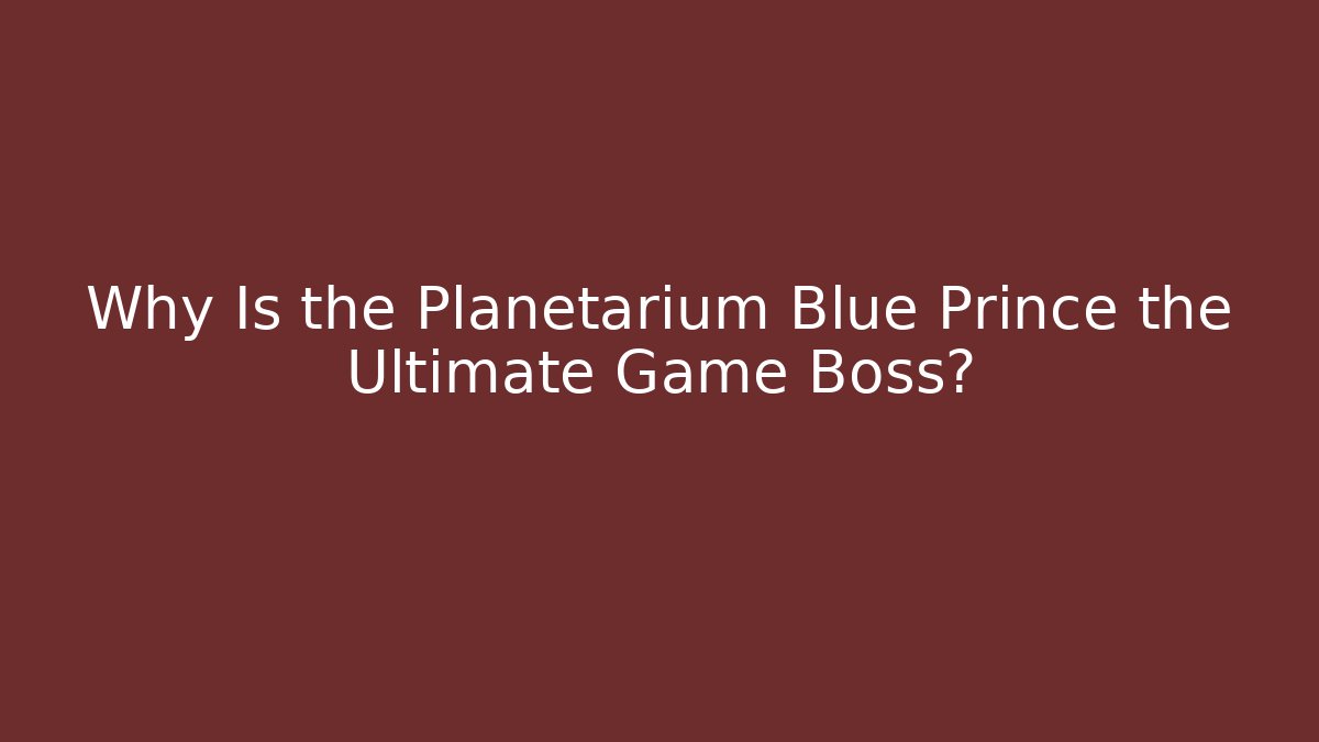 Why Is the Planetarium Blue Prince the Ultimate Game Boss?