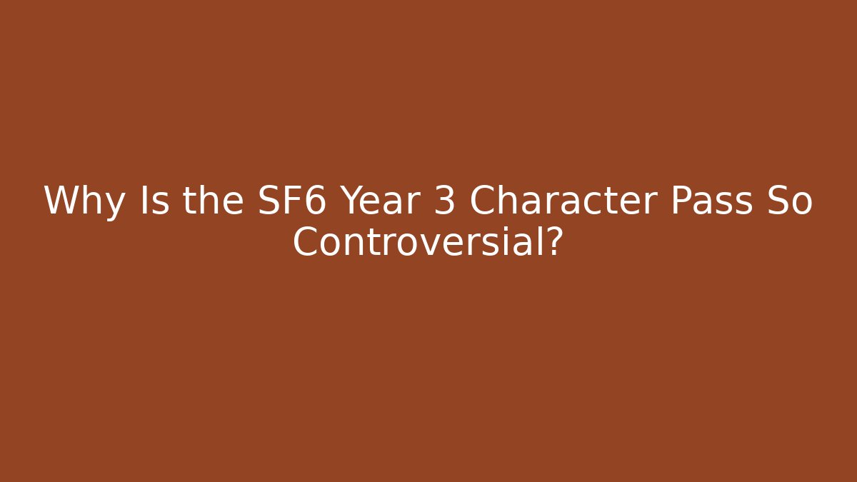 Why Is the SF6 Year 3 Character Pass So Controversial?