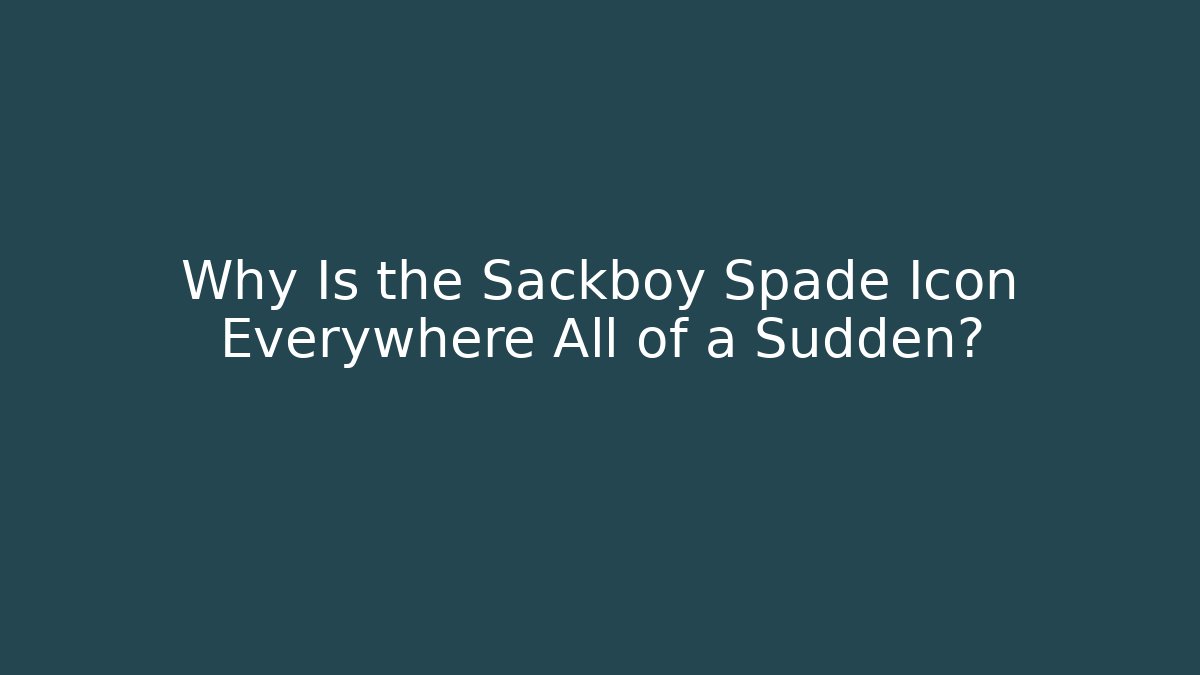 Why Is the Sackboy Spade Icon Everywhere All of a Sudden?