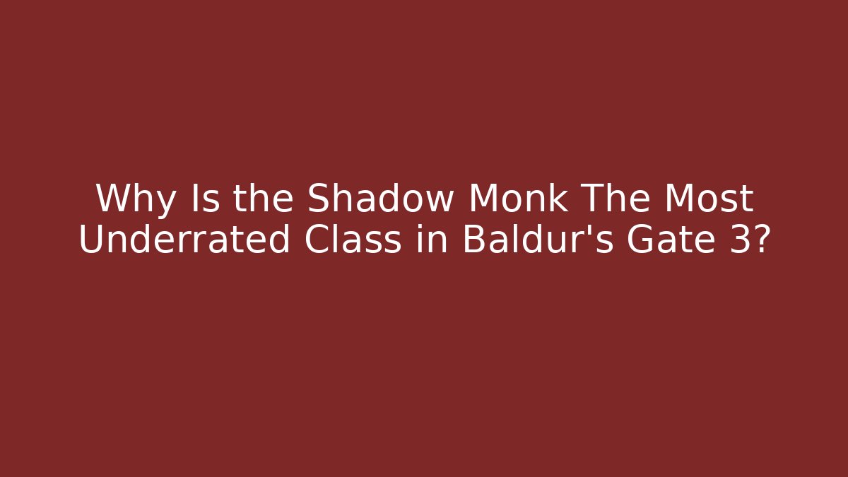 Why Is the Shadow Monk The Most Underrated Class in Baldur's Gate 3?