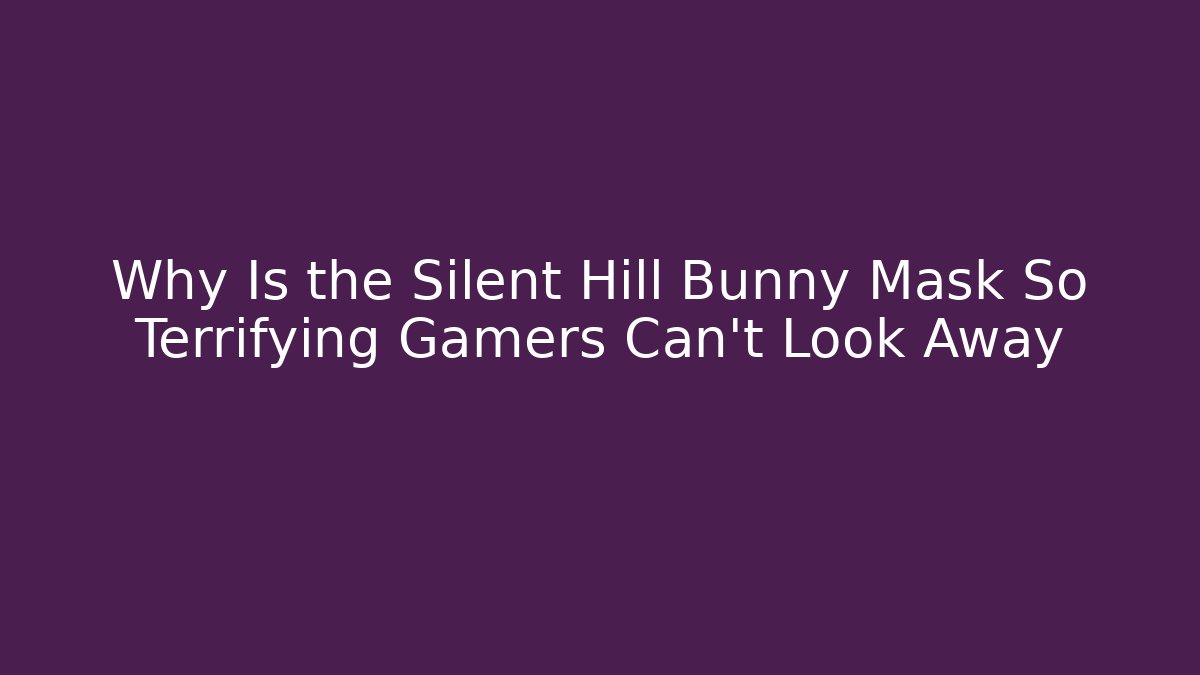 Why Is the Silent Hill Bunny Mask So Terrifying Gamers Can't Look Away