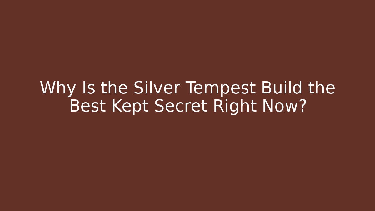 Why Is the Silver Tempest Build the Best Kept Secret Right Now?