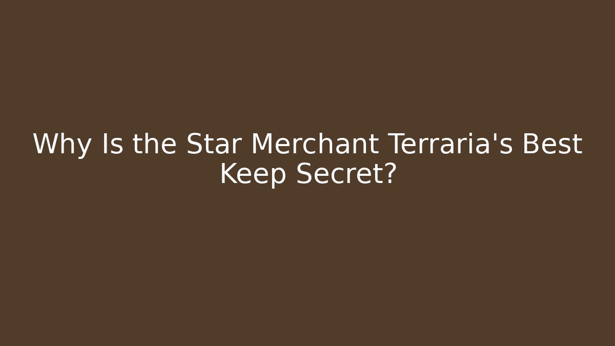 Why Is the Star Merchant Terraria's Best Keep Secret?