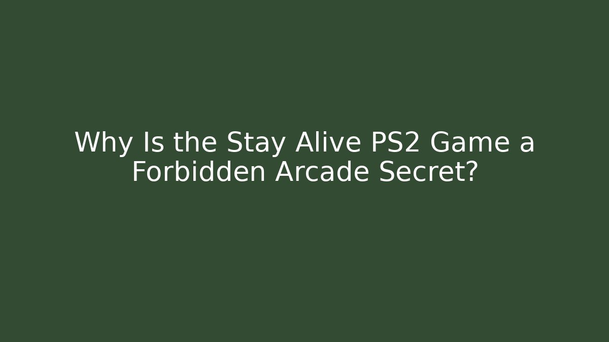 Why Is the Stay Alive PS2 Game a Forbidden Arcade Secret?