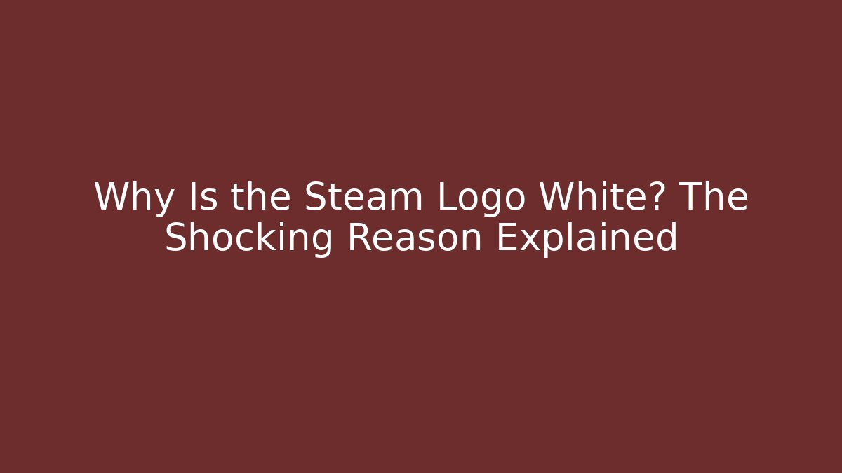 Why Is the Steam Logo White? The Shocking Reason Explained - Create More Assets