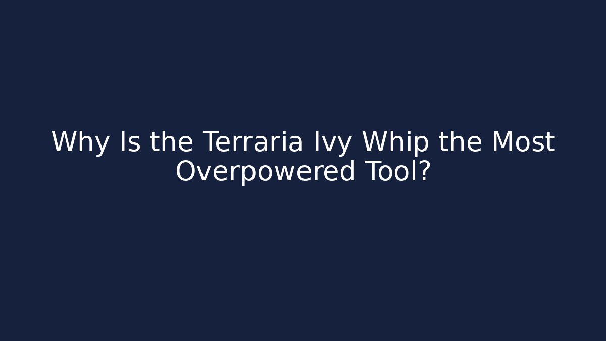 Why Is the Terraria Ivy Whip the Most Overpowered Tool?