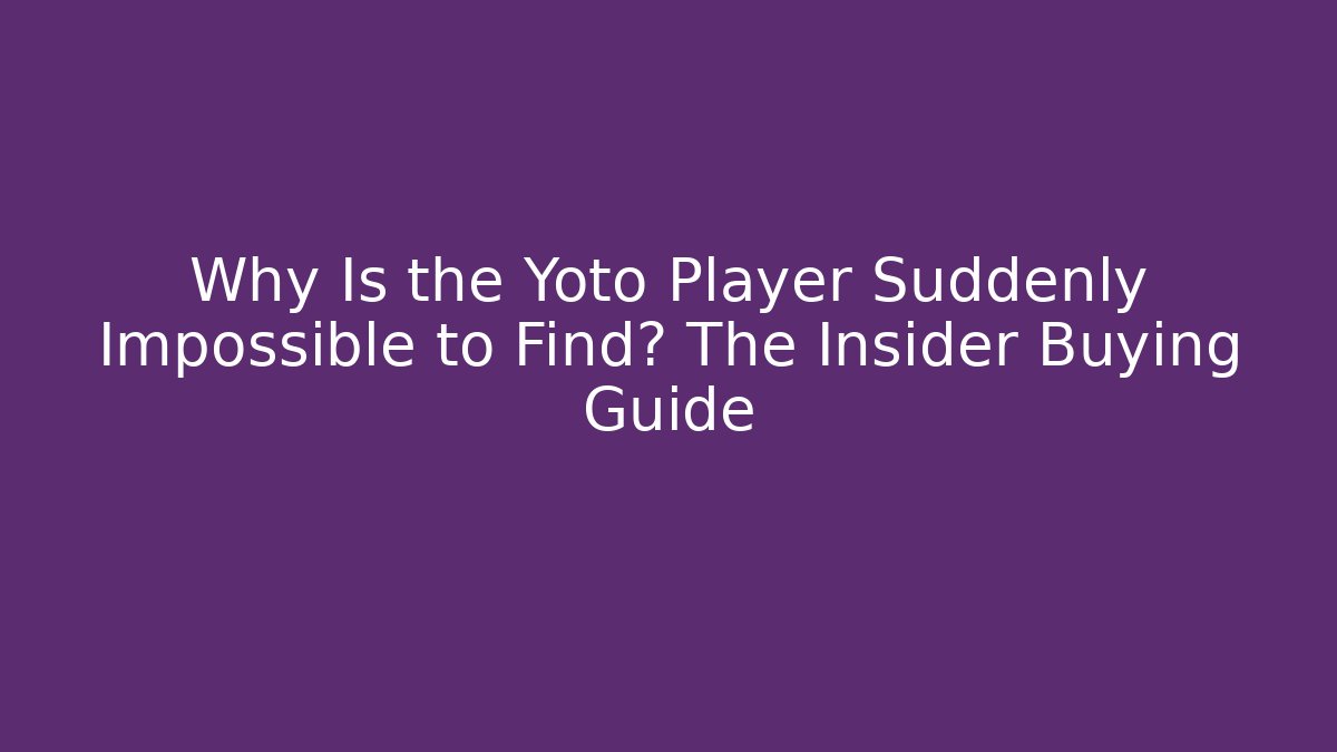 Why Is the Yoto Player Suddenly Impossible to Find? The Insider Buying Guide