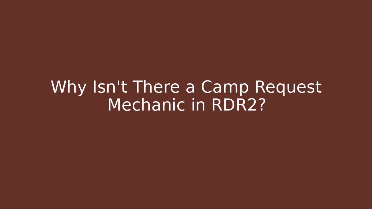 Why Isn't There a Camp Request Mechanic in RDR2?