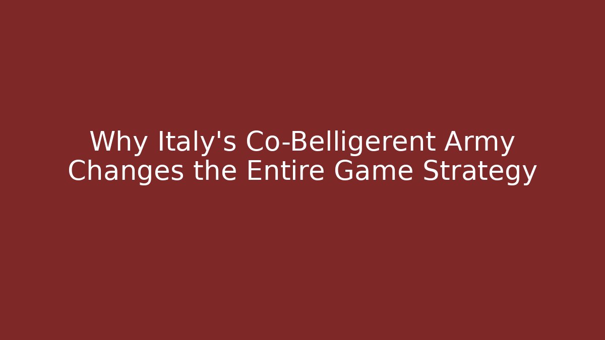 Why Italy's Co-Belligerent Army Changes the Entire Game Strategy