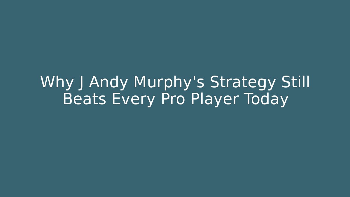 Why J Andy Murphy's Strategy Still Beats Every Pro Player Today