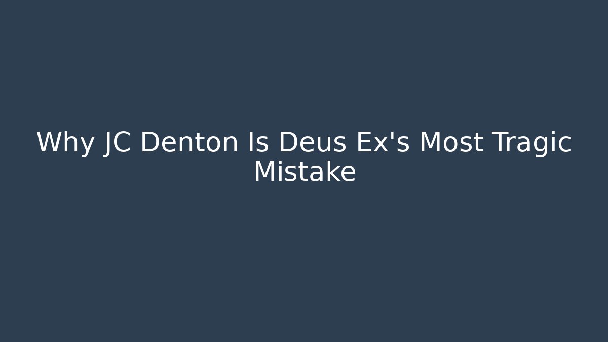Why JC Denton Is Deus Ex's Most Tragic Mistake - Create More Assets