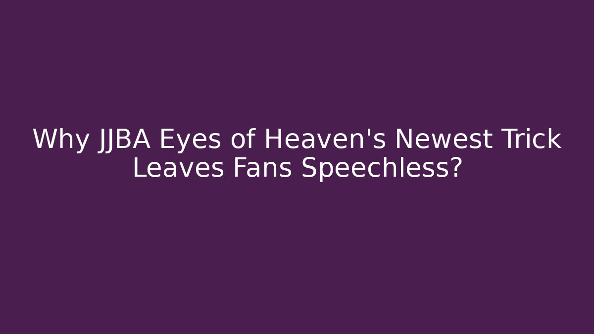 Why JJBA Eyes of Heaven's Newest Trick Leaves Fans Speechless?