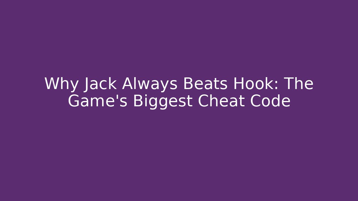 Why Jack Always Beats Hook: The Game’s Biggest Cheat Code - Create More Assets