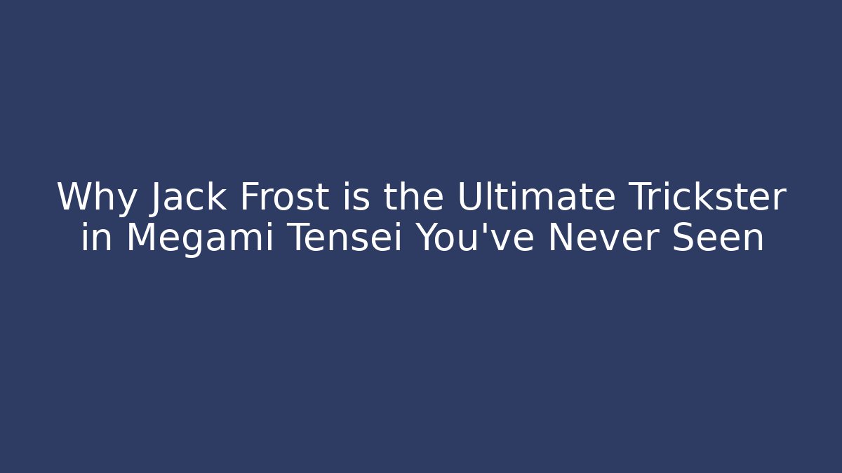 Why Jack Frost is the Ultimate Trickster in Megami Tensei You’ve Never Seen