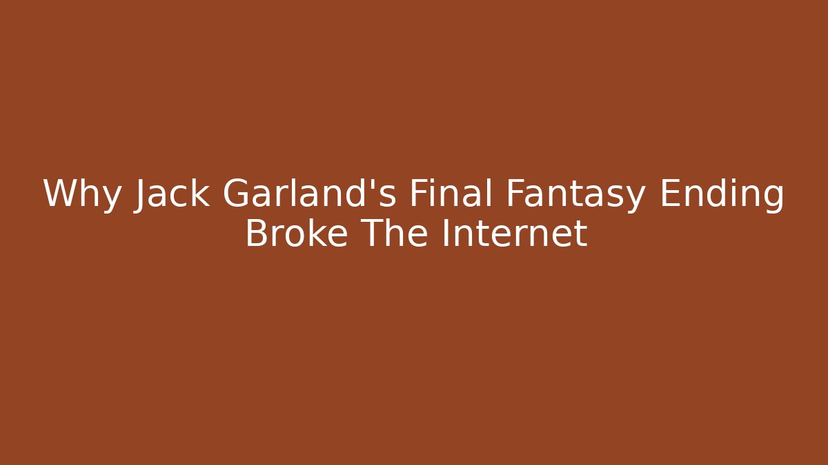 Why Jack Garland's Final Fantasy Ending Broke The Internet