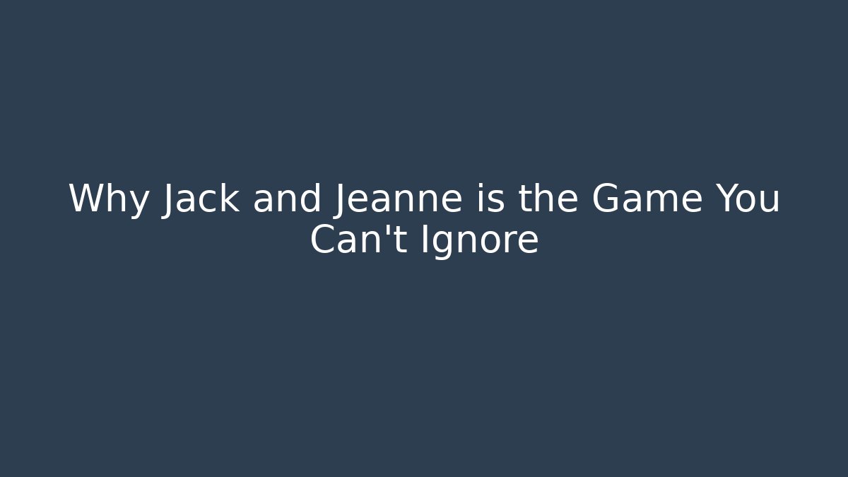Why Jack and Jeanne is the Game You Can't Ignore