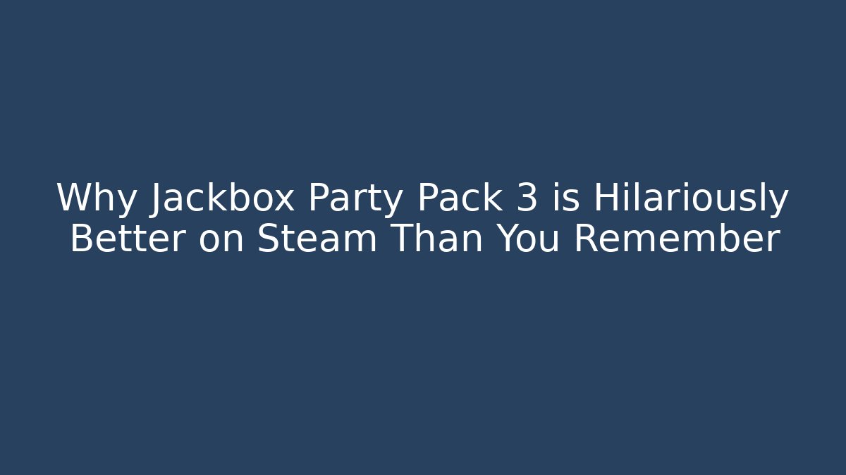 Why Jackbox Party Pack 3 is Hilariously Better on Steam Than You Remember