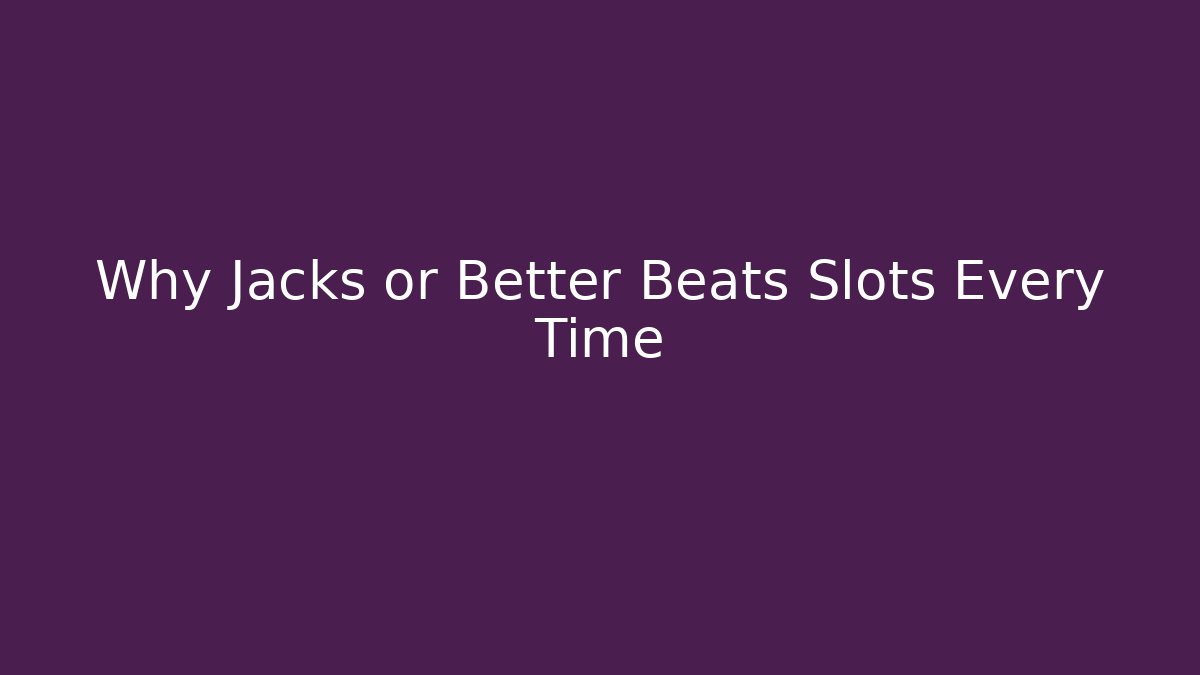 Why Jacks or Better Beats Slots Every Time - Create More Assets