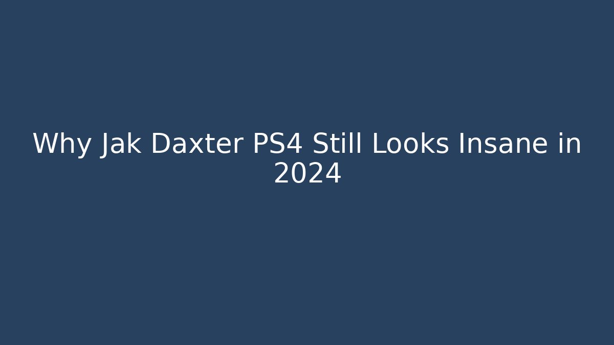 Why Jak Daxter PS4 Still Looks Insane in 2024