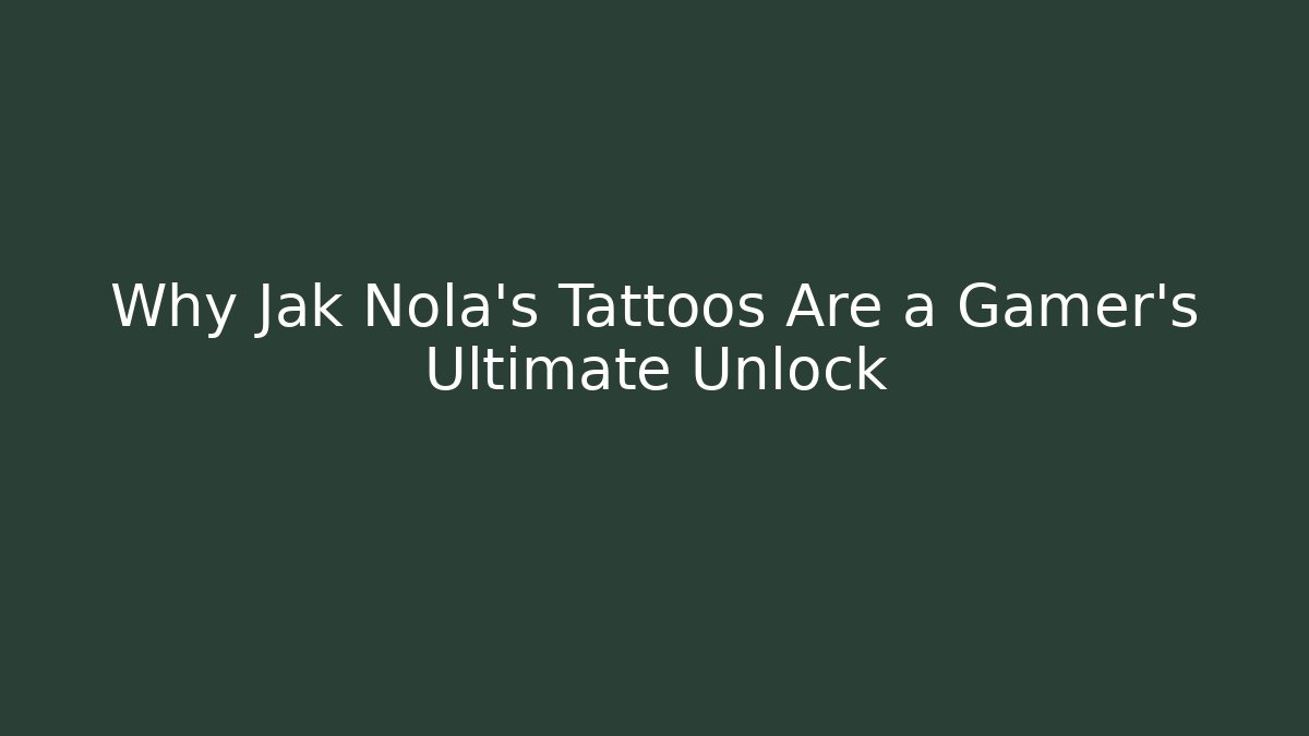Why Jak Nola's Tattoos Are a Gamer's Ultimate Unlock