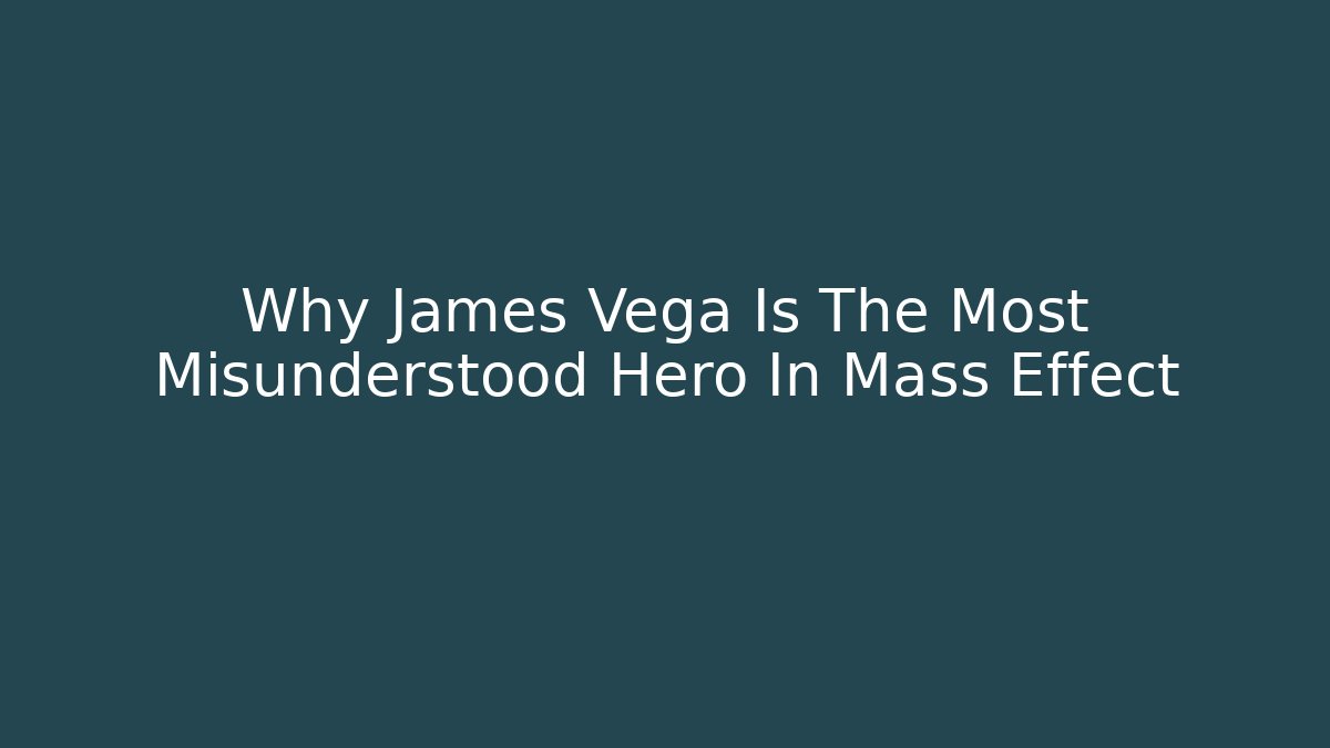Why James Vega Is The Most Misunderstood Hero In Mass Effect
