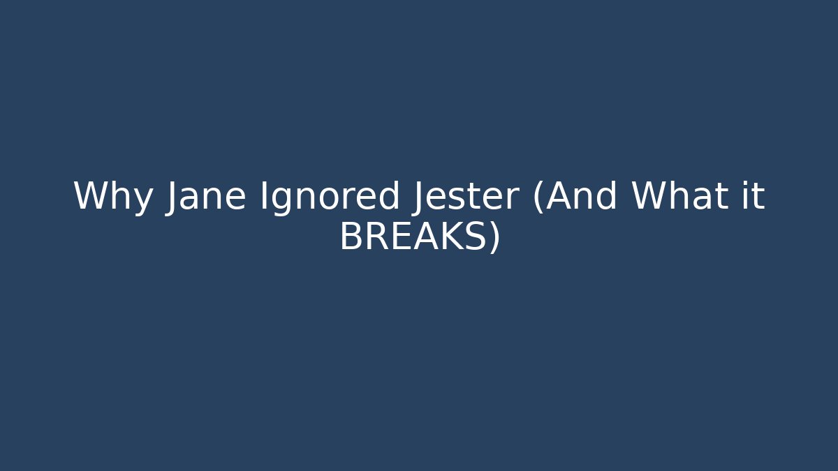 Why Jane Ignored Jester (And What it BREAKS)