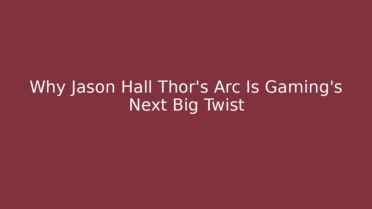 Why Jason Hall Thor's Arc Is Gaming's Next Big Twist