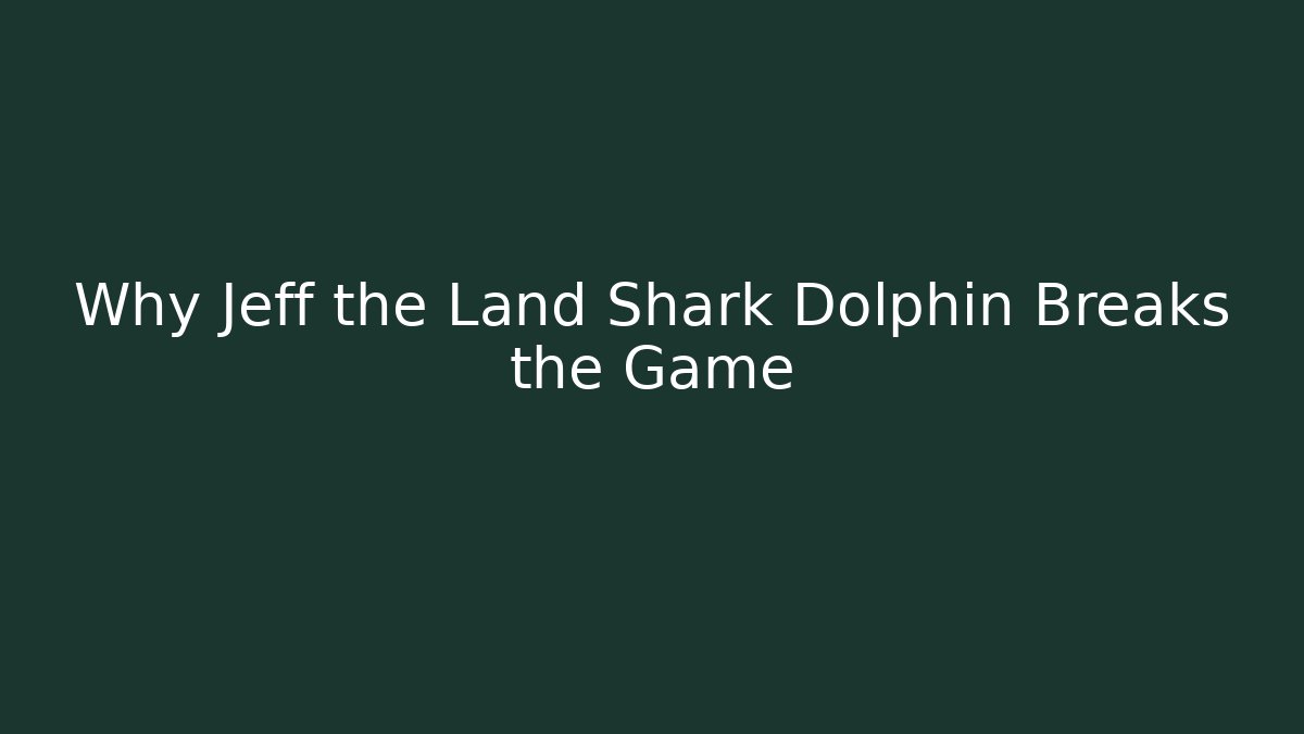Why Jeff the Land Shark Dolphin Breaks the Game - Create More Assets