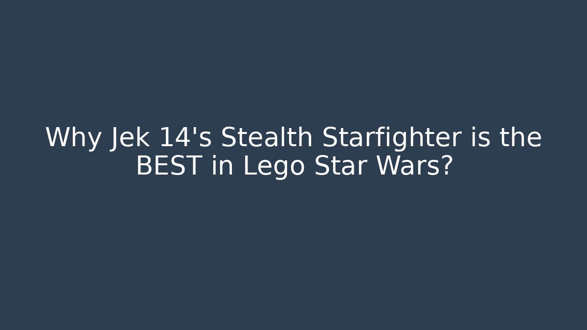 Why Jek 14's Stealth Starfighter is the BEST in Lego Star Wars?