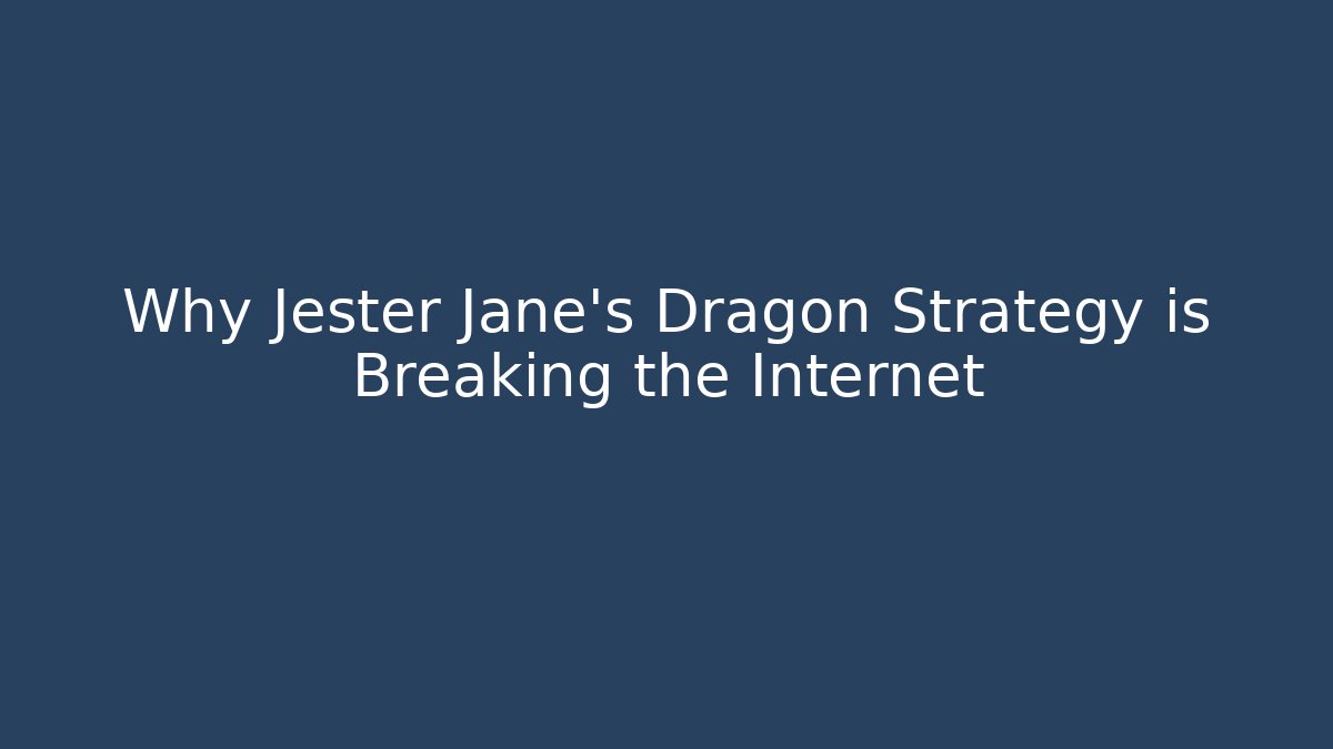 Why Jester Jane’s Dragon Strategy is Breaking the Internet