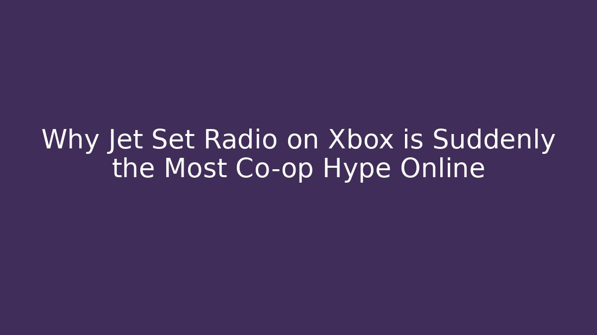 Why Jet Set Radio on Xbox is Suddenly the Most Co-op Hype Online
