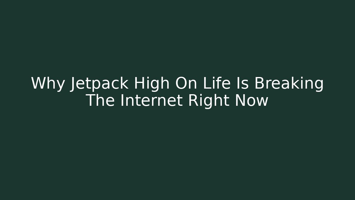 Why Jetpack High On Life Is Breaking The Internet Right Now