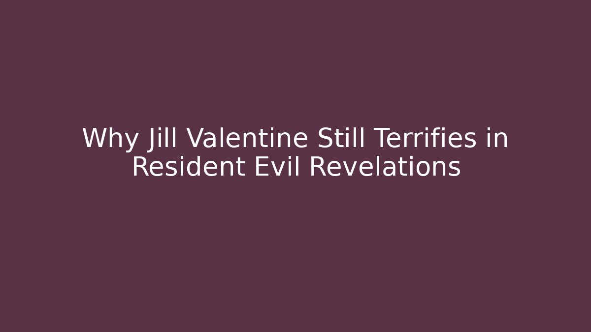 Why Jill Valentine Still Terrifies in Resident Evil Revelations