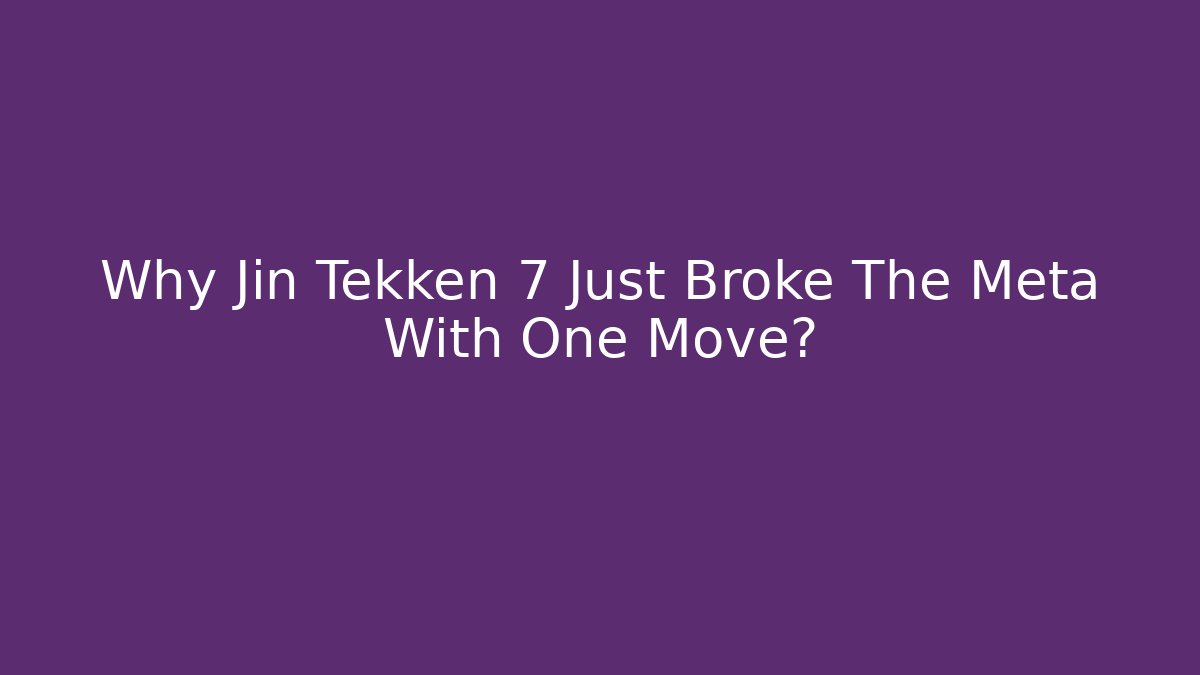 Why Jin Tekken 7 Just Broke The Meta With One Move?