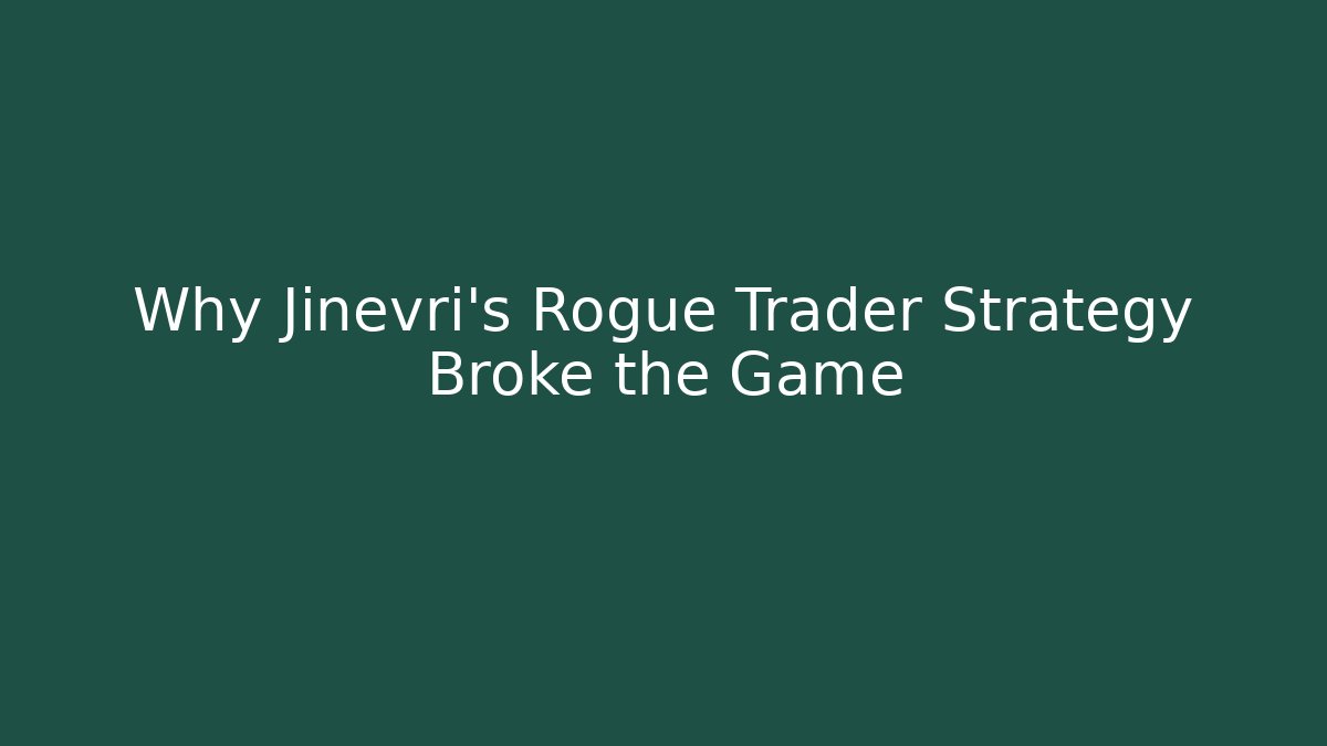 Why Jinevri's Rogue Trader Strategy Broke the Game