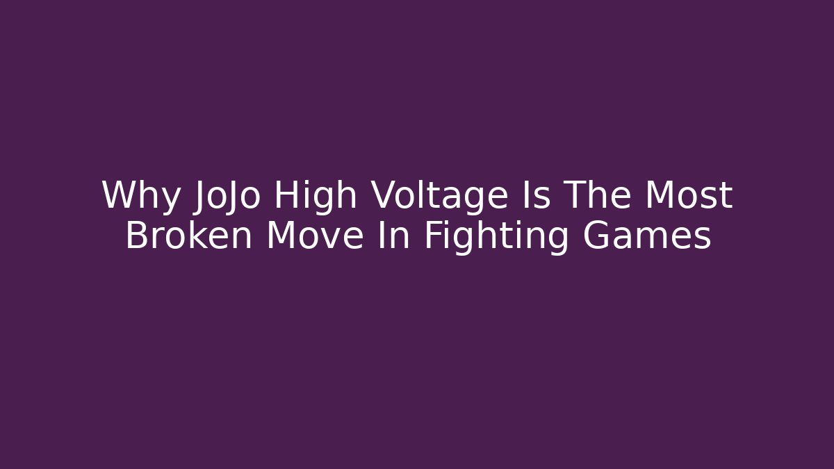 Why JoJo High Voltage Is The Most Broken Move In Fighting Games