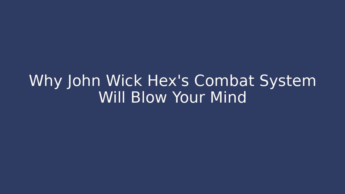 Why John Wick Hex's Combat System Will Blow Your Mind - Create More Assets