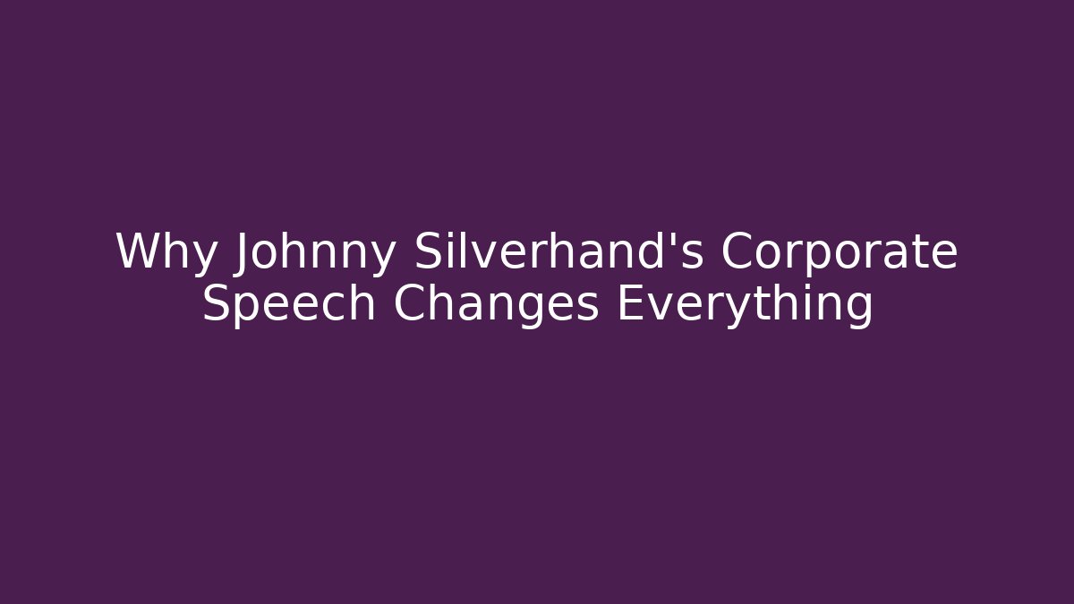 Why Johnny Silverhand's Corporate Speech Changes Everything