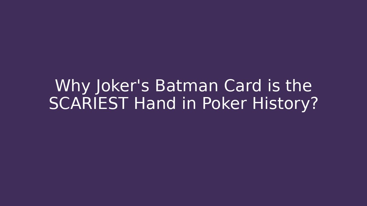 Why Joker's Batman Card is the SCARIEST Hand in Poker History?