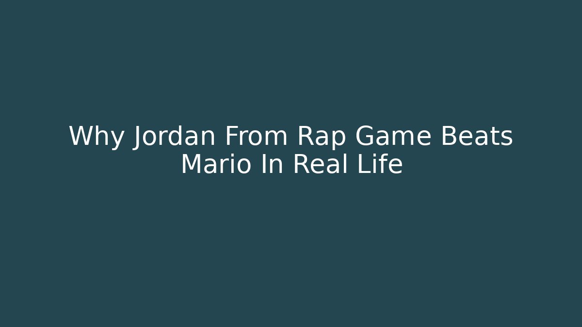Why Jordan From Rap Game Beats Mario In Real Life