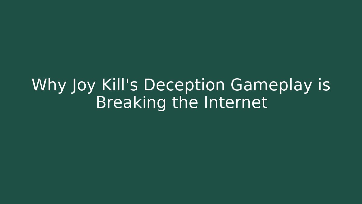 Why Joy Kill's Deception Gameplay is Breaking the Internet