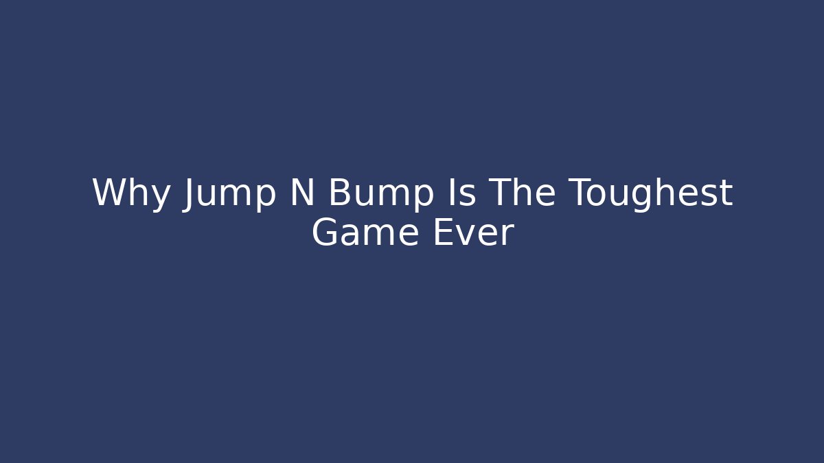Why Jump N Bump Is The Toughest Game Ever