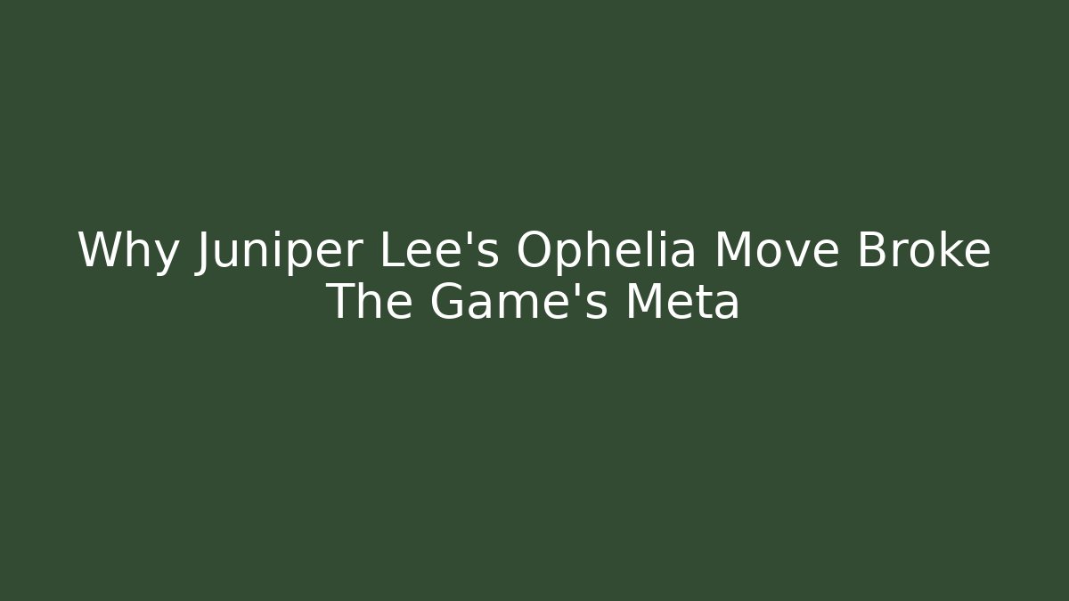 Why Juniper Lee's Ophelia Move Broke The Game's Meta
