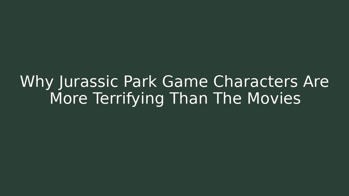 Why Jurassic Park Game Characters Are More Terrifying Than The Movies