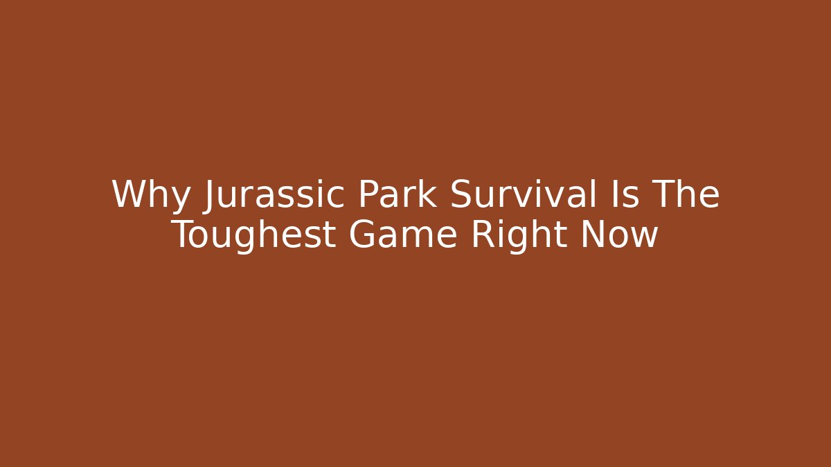 Why Jurassic Park Survival Is The Toughest Game Right Now