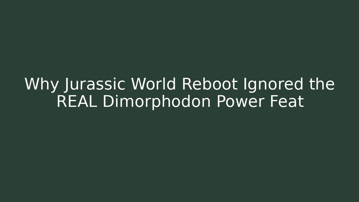 Why Jurassic World Reboot Ignored the REAL Dimorphodon Power Feat