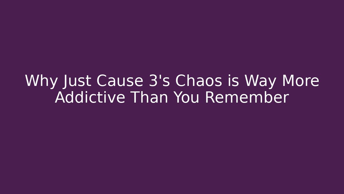 Why Just Cause 3's Chaos is Way More Addictive Than You Remember