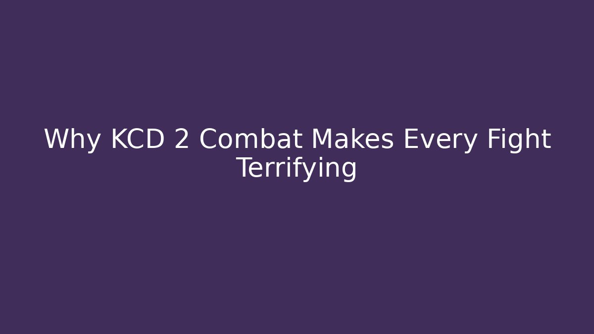 Why KCD 2 Combat Makes Every Fight Terrifying - Create More Assets