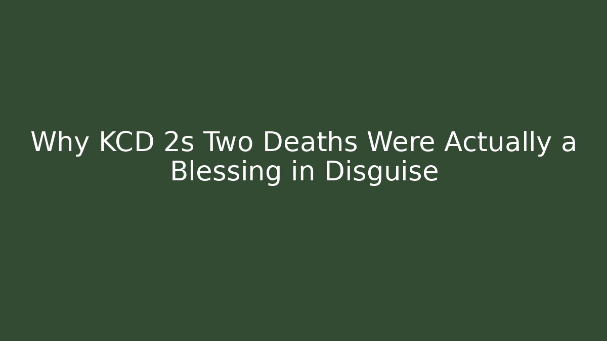 Why KCD 2s Two Deaths Were Actually a Blessing in Disguise